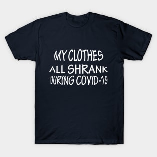 My Clothes All Shrank During COVID-19 T-Shirt